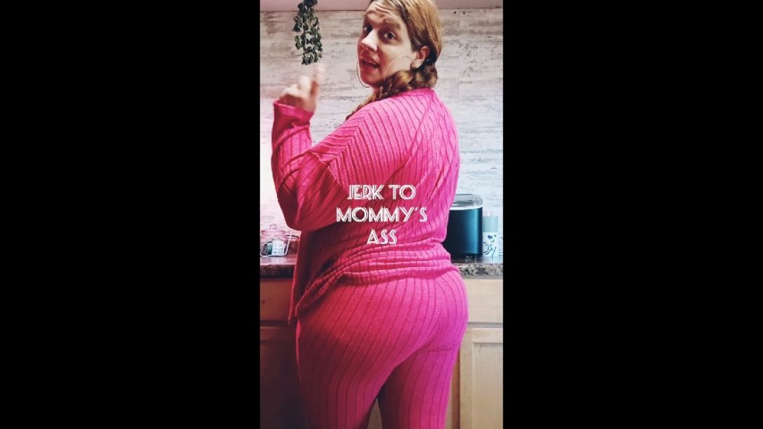 Jerk To Mommy Ass