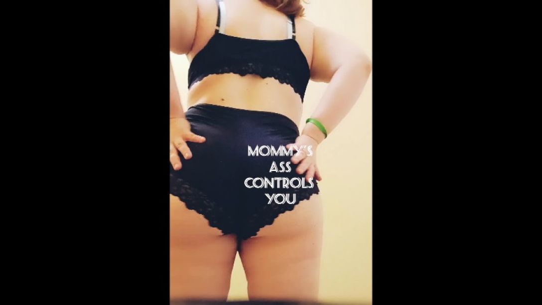 Mommy's Ass Controls You