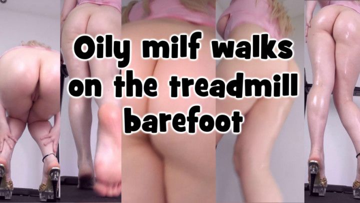 Oily milf walks on the treadmill barefoot