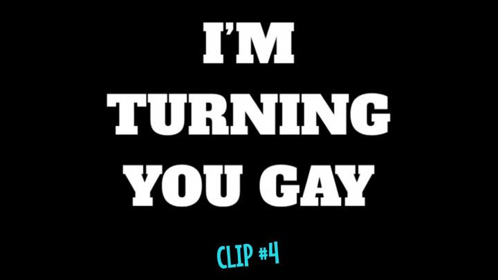 I'm Turning You Gay - Clip #4