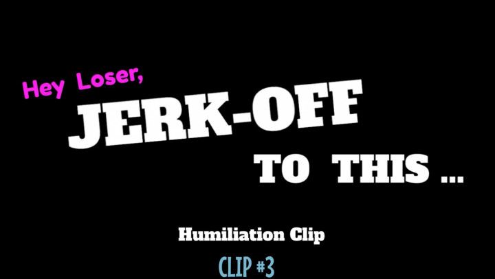 Jerk-Off To This Humiliation Clip #3