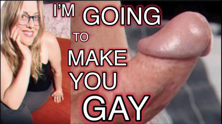 I'm Going To Make You Gay