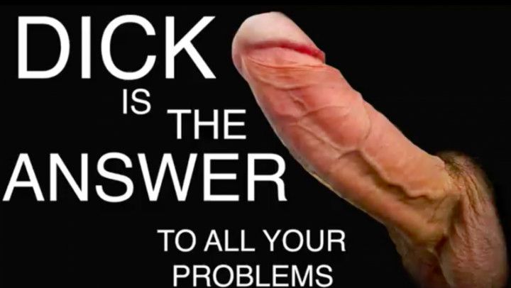 Dick is The Answer To All Your Problems