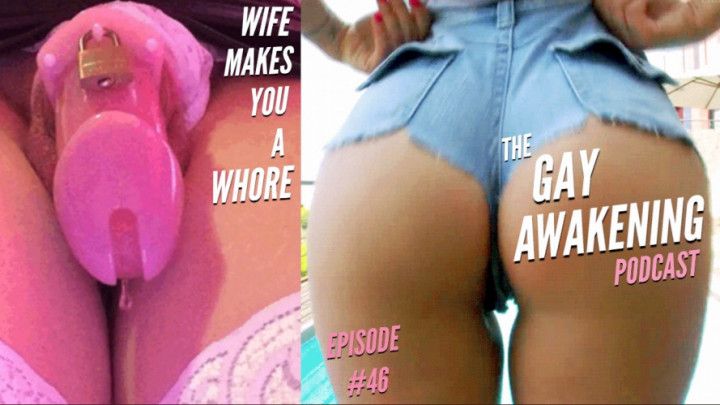 The Gay Awakening Podcast Episode #46 - Wife Makes U A Whore