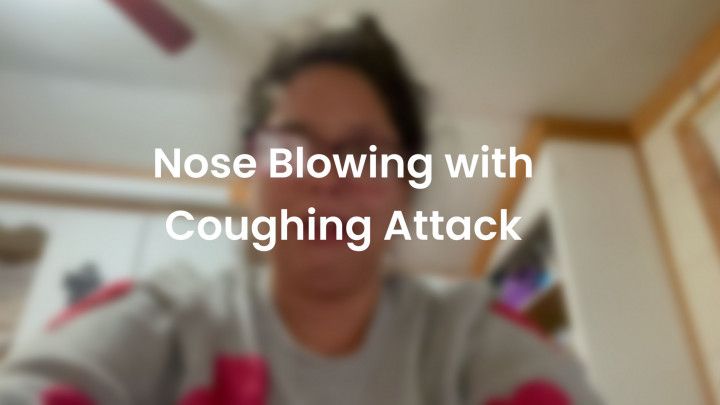 Nose Blowing with Coughing Attack