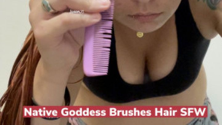 Native Goddess Brushes Hair SFW