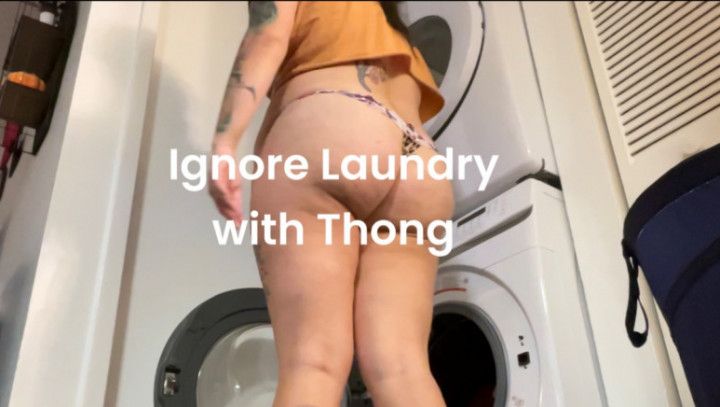 Ignore Laundry with Thong