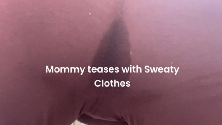 Mommy teases with Sweaty Clothes