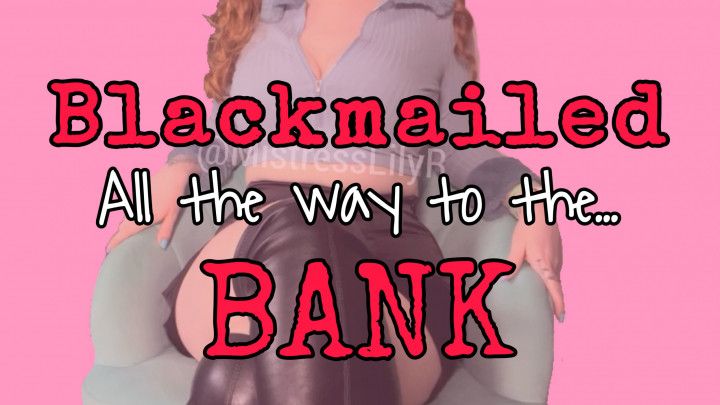 Blackmailed All The Way To The Bank