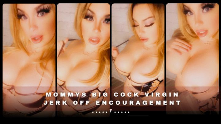 Mommys Big Cock Virgin Cock Encouragement