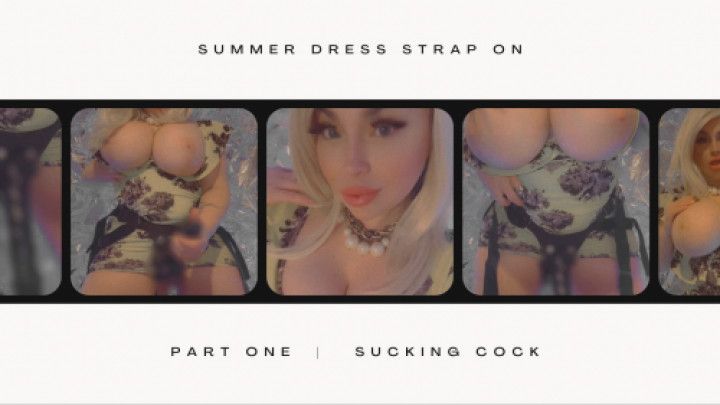 Summer Dress Strap On part 1 Suck Cock