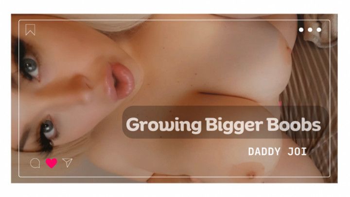 Growing Bigger Boobs Daddy JOI