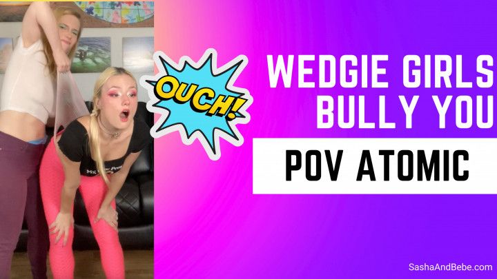 Wedgie Girls Bully You POV Humiliating