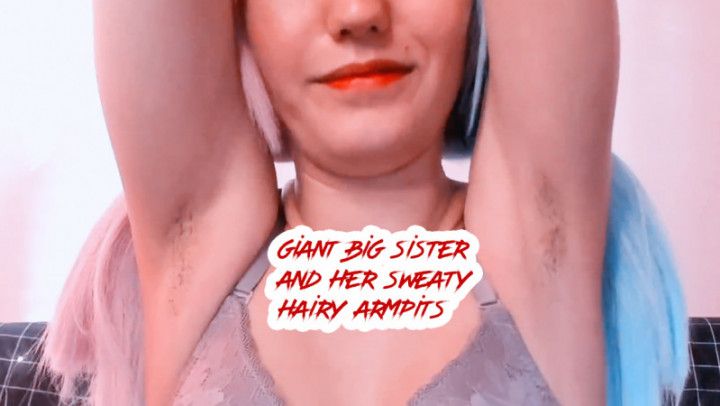 giant big sister and her sweaty armpits