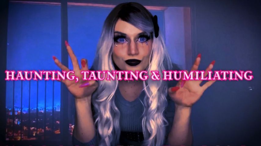 Haunting, Taunting and Humiliating