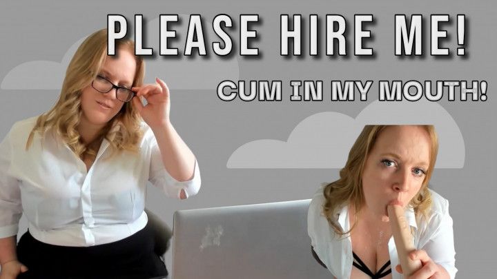 Please Hire Me! Sucking your cock for the job