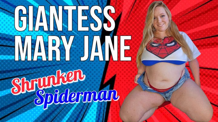 Giantess Mary Jane loves Shrunken Spiderman