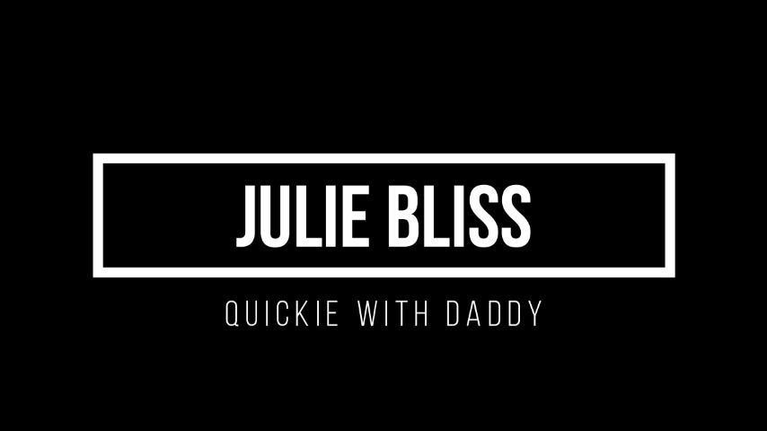 Julie Bliss - Quickie With Daddy