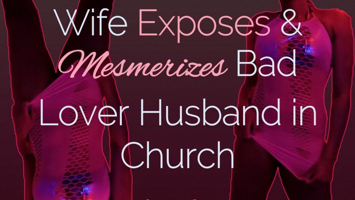 Wife Exposes &amp; Mesmerizes Bad Lover Husband in Church