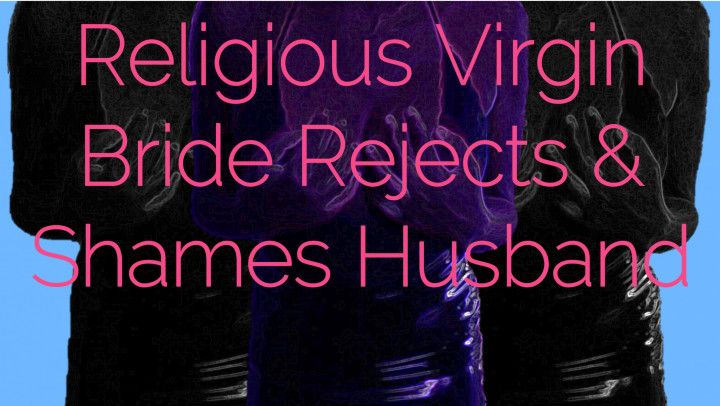 Religious Virgin Bride Rejects &amp; Shames Husband