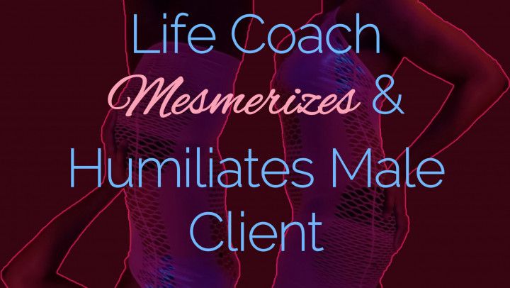 Life Coach Mesmerizes &amp; Humiliates Male Client