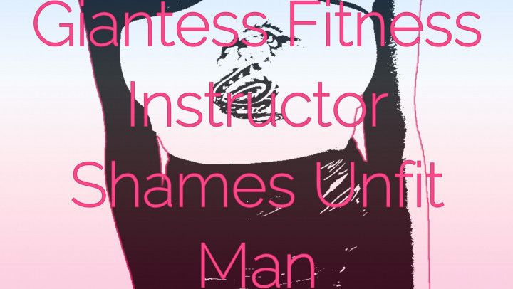 Giantess Fitness Instructor Shames Unfit Man