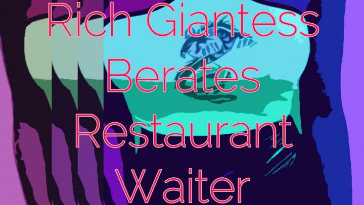 Rich Giantess Berates Restaurant Waiter