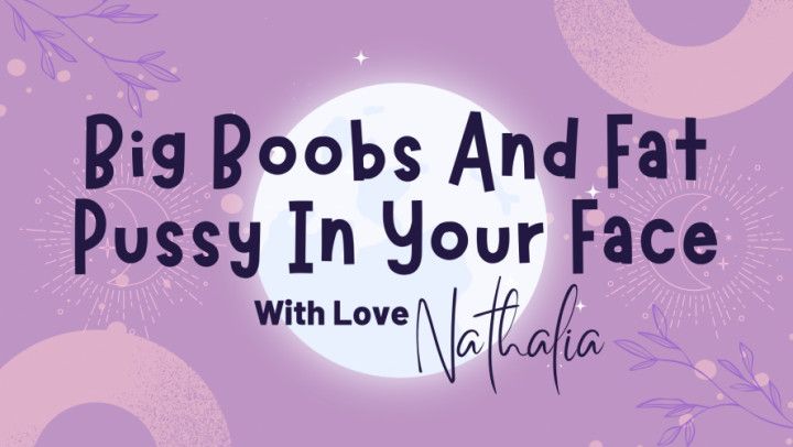 Big Boobs And Fat Pussy In Your Face