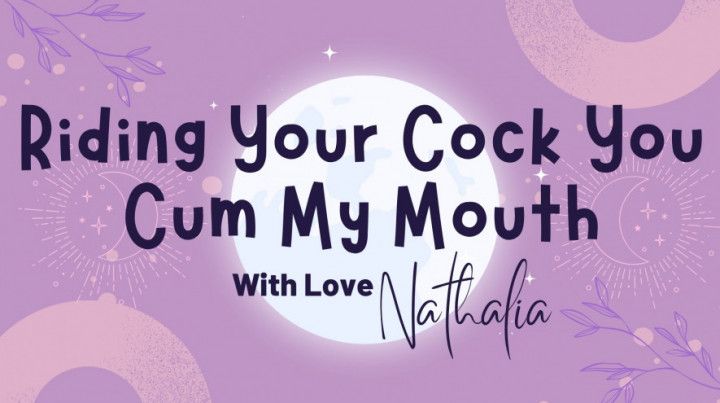 Riding Your Cock You Cum My Mouth