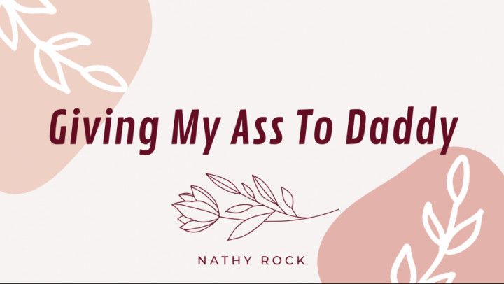 Giving My Ass To Daddy