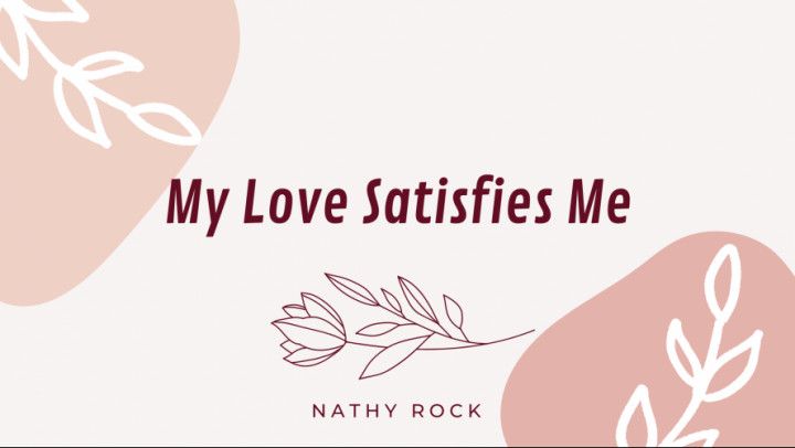 My Love Satisfies Me