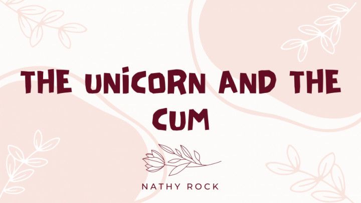 The Unicorn And The Cum