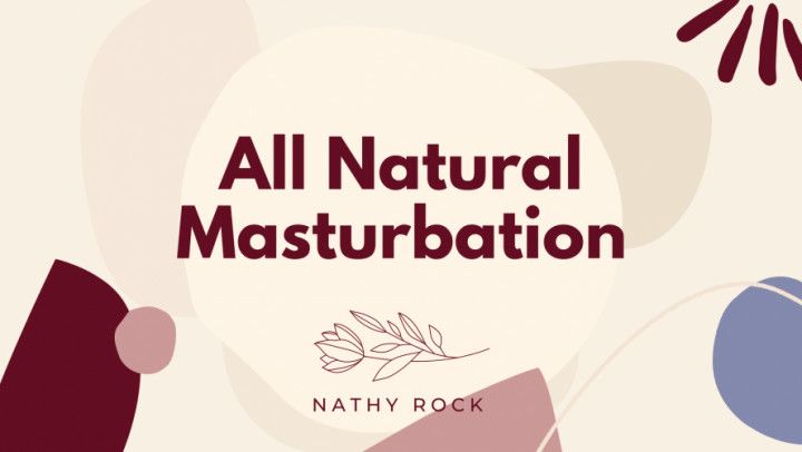 All Natural Masturbation