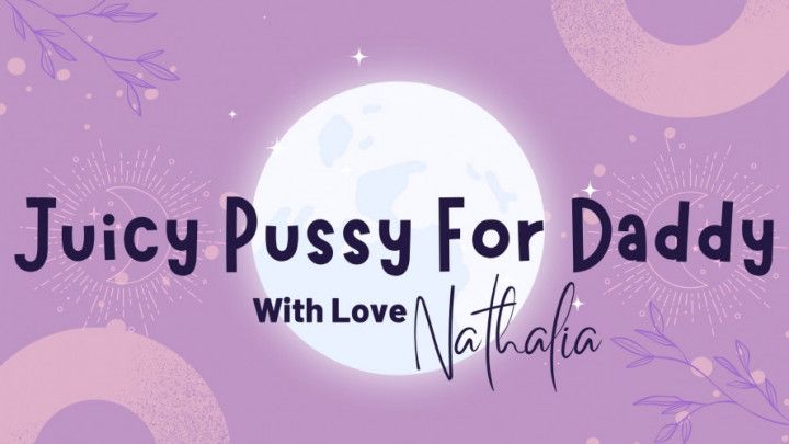 Juicy Pussy For Daddy