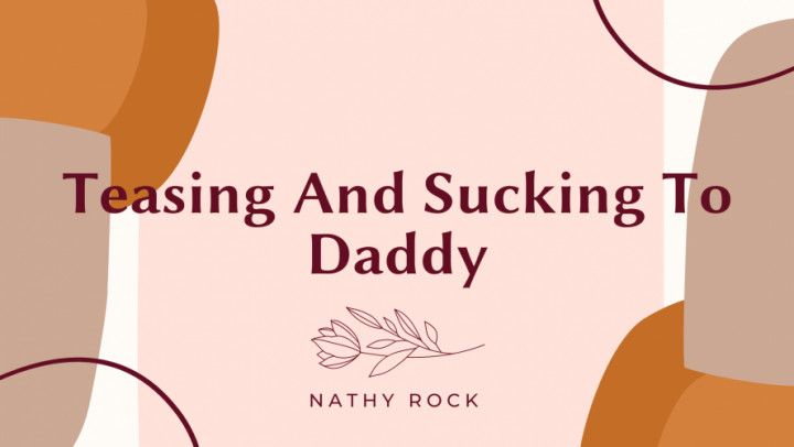 Teasing And Sucking To Daddy