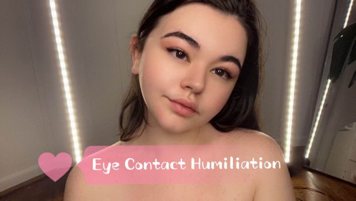 DELETING SOON Eye Contact Humiliation