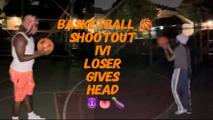 BASKETBALL SHOOTOUT 1V1 LOSER  GIVES HEAD