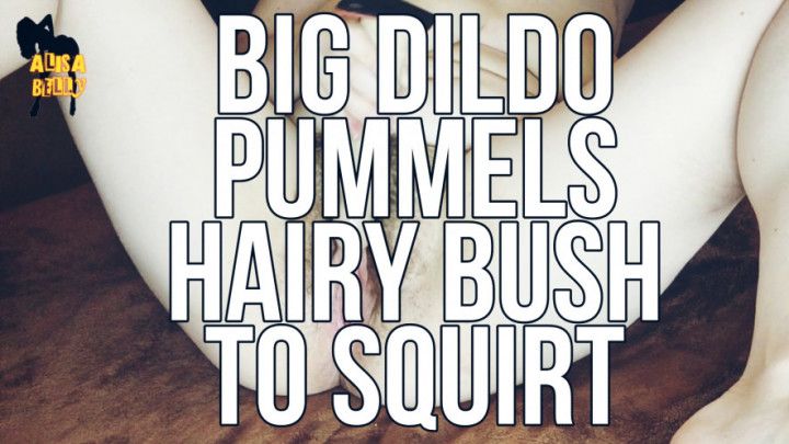 Big dildo pummels hairy bush to squirt