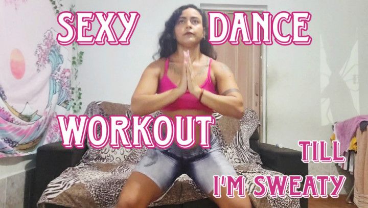 Dance workout till I'm sweaty - custom