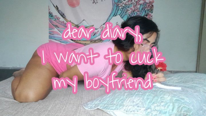 Dear diary, I want to cuck my boyfriend