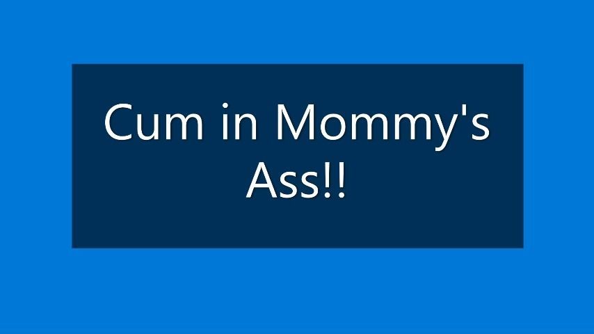 Cum in Mommy's ASS