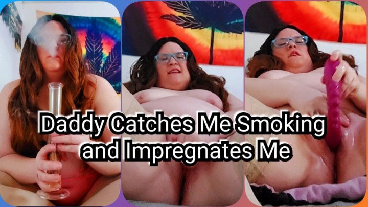 Daddy Catches Me Smoking and Impregnates Me