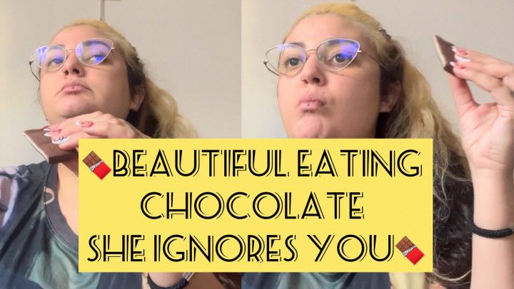 BEAUTIFUL EATING CHOCOLATE SHE IGNORES YOU