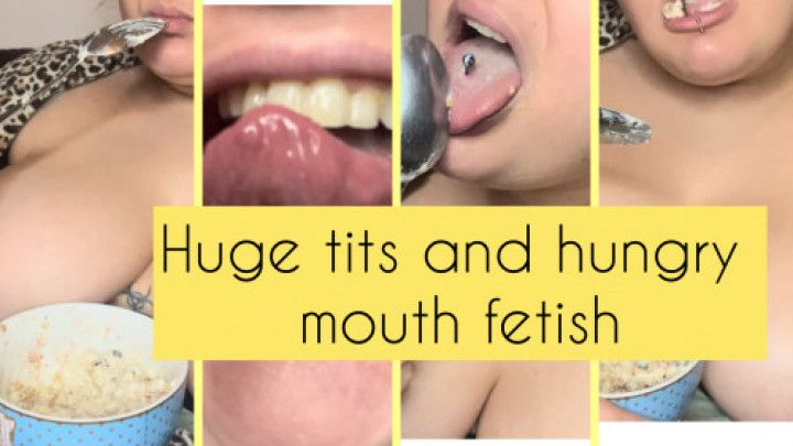 HUGE TITS AND HUNGRY MOUTH FETISH