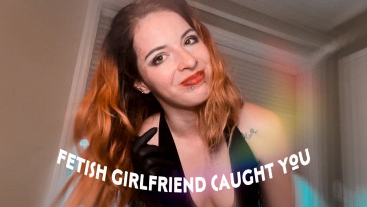Girlfriend catches you