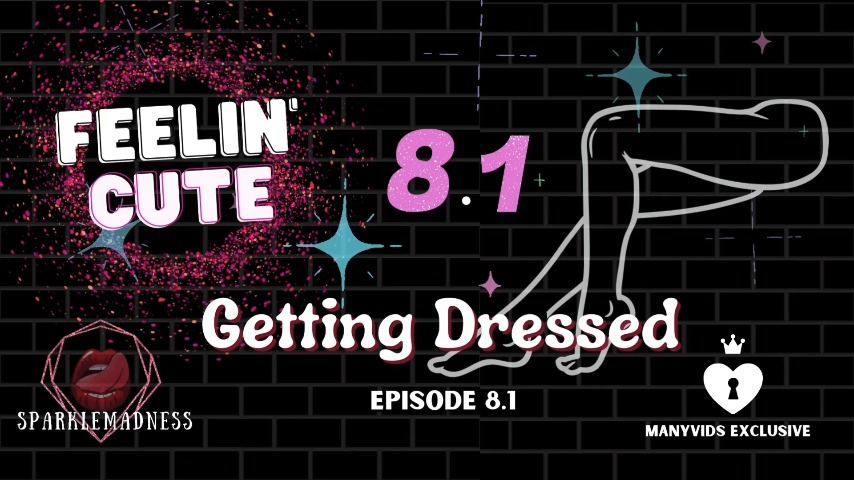 Getting Dressed FEELING CUTE Episode 8.1