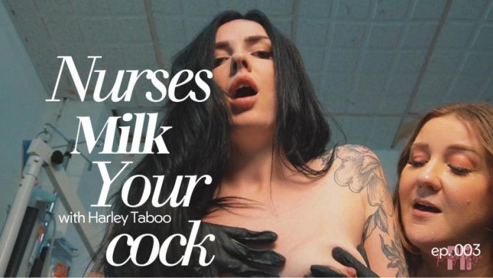 Nurses Milk Your Cock:With Harley Taboo