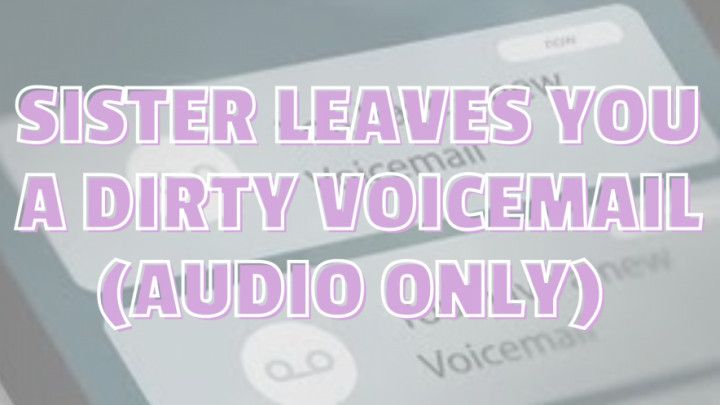 Sister Leaves Bro A Dirty Voicemail audio only