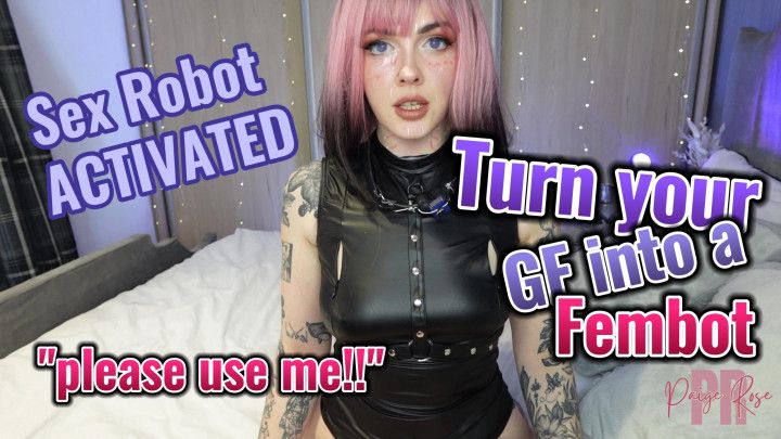 Turn Your GirlFriend Into A Sex Robot