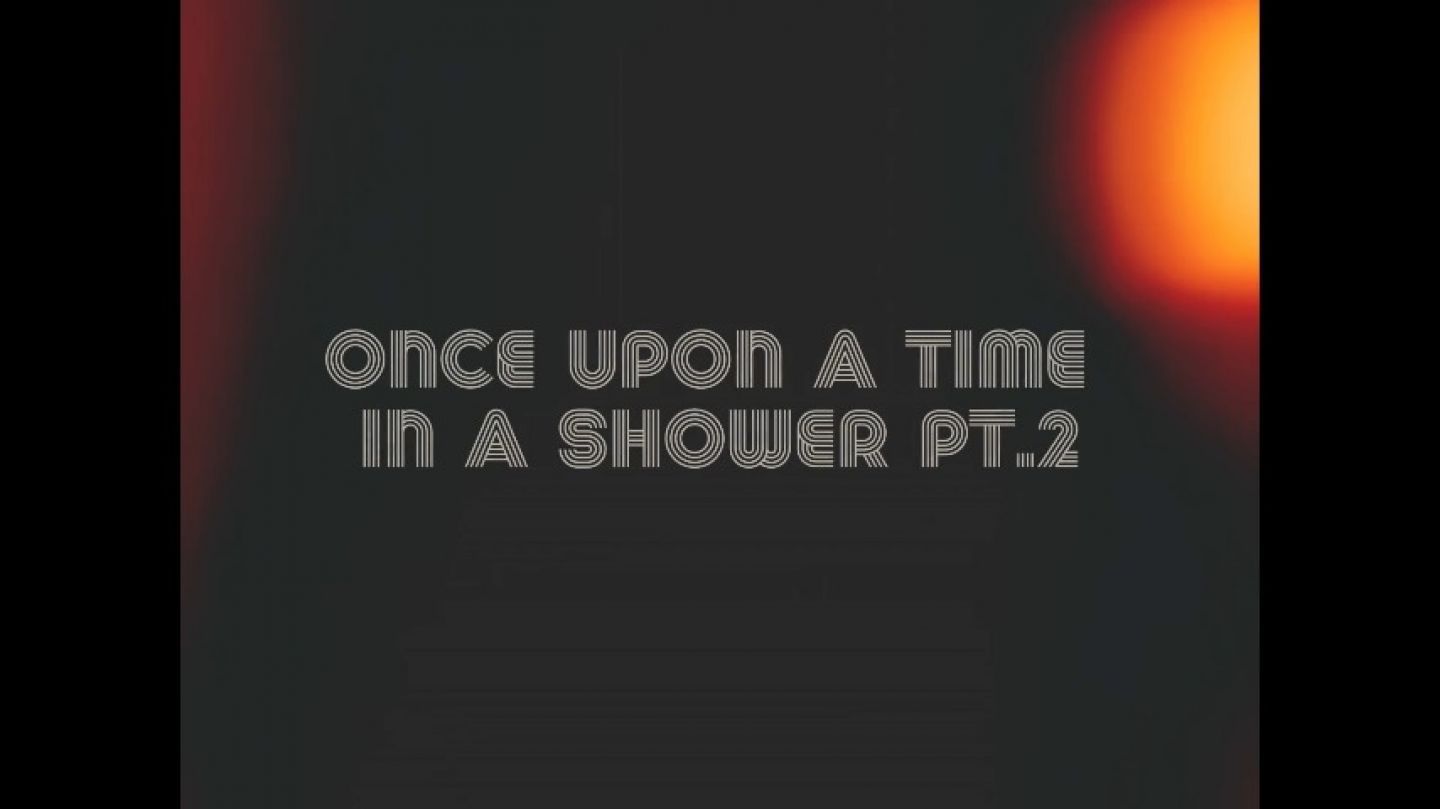 Once Upon A Time In A Shower, pt.2